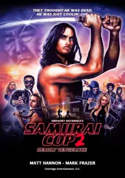 Полицейский-самурай 2: Смертельная месть / Samurai Cop 2: Deadly Vengeance (2015) фильм скачать через торрет бесплатно в хорошем качестве