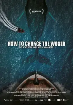 Как изменить мир / How to Change the World (2015) фильм скачать через торрет бесплатно в хорошем качестве