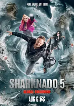 Акулий торнадо 5: Глобальное роение / 5harknado: Global Swarming (2017) фильм скачать через торрет бесплатно в хорошем качестве