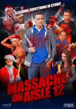 Резня в торговом проходе 12 / Massacre on Aisle 12 (2016) фильм скачать через торрет бесплатно в хорошем качестве