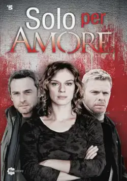 Только ради любви / Solo per amore (2015) сериал скачать через торрет бесплатно в хорошем качестве