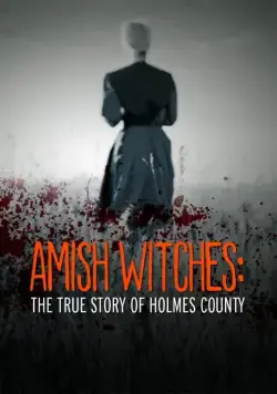 Амишские ведьмы: Правдивая история округа Холмс / Amish Witches: The True Story of Holmes County (2016) фильм скачать через торрет бесплатно в хорошем качестве