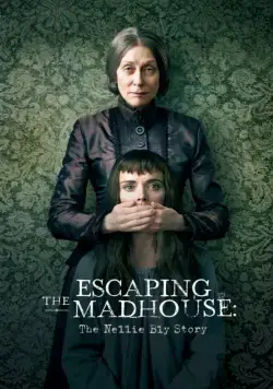 Побег из сумасшедшего дома: История Нелли Блай / Escaping the Madhouse: The Nellie Bly Story (2019) фильм скачать через торрет бесплатно в хорошем качестве