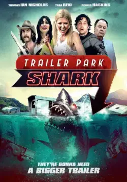 Акулий трейлер-парк / Trailer Park Shark (2017) фильм скачать через торрет бесплатно в хорошем качестве