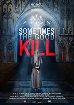 Смертельное добро / Sometimes the Good Kill (2017) фильм скачать через торрет бесплатно в хорошем качестве