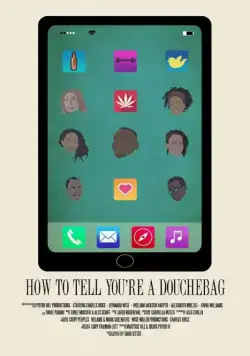 Как объяснить тебе, что ты придурок / How to Tell You're a Douchebag (2016) фильм скачать через торрет бесплатно в хорошем качестве