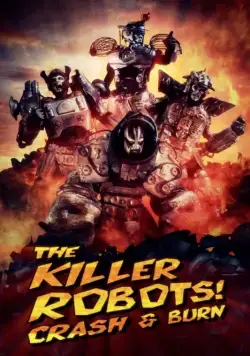 Роботы-убийцы! Разрушить и сжечь / The Killer Robots! Crash and Burn (2016) фильм скачать через торрет бесплатно в хорошем качестве