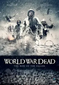 Мировая война мертвецов: Восстание павших / World War Dead: Rise of the Fallen (2015) фильм скачать через торрет бесплатно в хорошем качестве