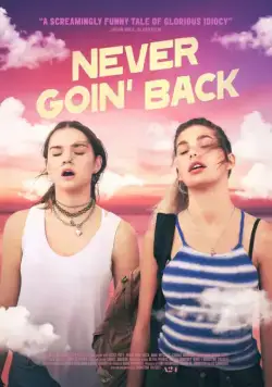Никогда не возвращайтесь / Never Goin' Back (2018) фильм скачать через торрет бесплатно в хорошем качестве