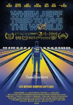 Как Джефф пытался спасти мир / When Jeff Tried to Save the World (2018) фильм скачать через торрет бесплатно в хорошем качестве