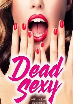 Убийственно сексуальные / Dead Sexy (2018) фильм скачать через торрет бесплатно в хорошем качестве
