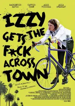 Иззи прётся через город / Izzy Gets the Fuck Across Town (2017) фильм скачать через торрет бесплатно в хорошем качестве