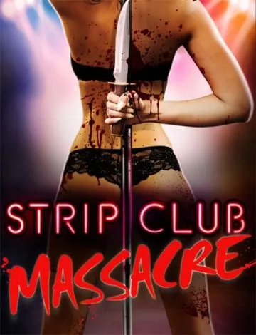 Резня в стрип-клубе / Strip Club Massacre (2017) фильм скачать через торрет бесплатно в хорошем качестве