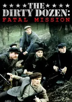 Грязная дюжина: Фатальное задание / The Dirty Dozen: The Fatal Mission (1988) фильм скачать через торрет бесплатно в хорошем качестве