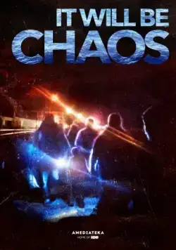 Да наступит хаос / It Will be Chaos (2018) фильм скачать через торрет бесплатно в хорошем качестве