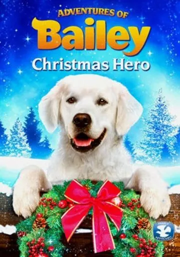 Приключения Бэйли: Рождественский герой / Adventures of Bailey: Christmas Hero (2012) фильм скачать через торрет бесплатно в хорошем качестве