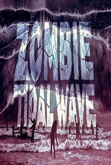 Приливная волна зомби / Zombie Tidal Wave (2019) фильм скачать через торрет бесплатно в хорошем качестве