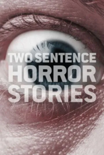 Страшные истории в двух предложениях / Two Sentence Horror Stories (2017) cериал скачать через торрет бесплатно в хорошем качестве