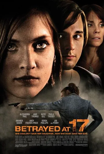 Преданная в 17 / Betrayed at 17 (2011) фильм скачать через торрет бесплатно в хорошем качестве