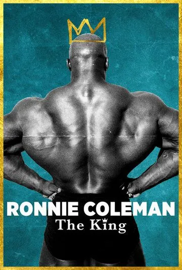 Ронни Коулмэн: Король / Ronnie Coleman: The King (2018) фильм скачать через торрет бесплатно в хорошем качестве
