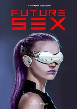 Секс будущего / Future Sex (2018) cериал скачать через торрет бесплатно в хорошем качестве