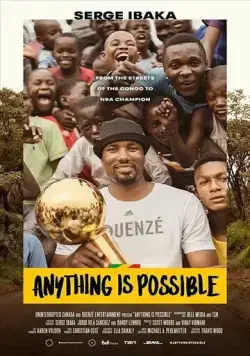 Всё возможно. История Сержа Ибаки / Anything is Possible: A Serge Ibaka Story (2019) фильм скачать через торрет бесплатно в хорошем качестве