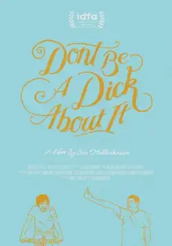 Не будь придурком / Don't Be a Dick About It (2018) фильм скачать через торрет бесплатно в хорошем качестве