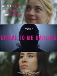 Ползи ко мне, дорогая / Crawl to Me Darling (2020) фильм скачать через торрет бесплатно в хорошем качестве