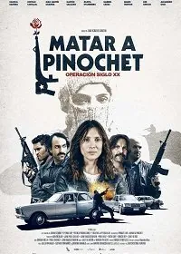 Убить Пиночета / Matar a Pinochet (2020) фильм скачать через торрет бесплатно в хорошем качестве