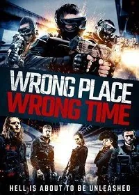 Не в том месте, не в то время / Wrong Place, Wrong Time (2021) фильм скачать через торрет бесплатно в хорошем качестве