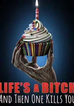 Life's A Bitch and then One Kills You (2019) фильм скачать через торрет бесплатно в хорошем качестве
