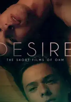 Желание: короткометражки Ома / Desire: The Short Films of Ohm (2019) фильм скачать через торрет бесплатно в хорошем качестве