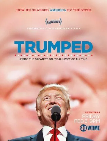 Трампированные / Trumped: Inside the Greatest Political Upset of All Time (2017) фильм скачать через торрет бесплатно в хорошем качестве