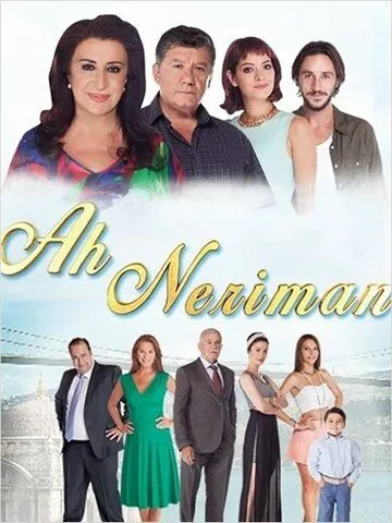 Ах Нериман / Ah Neriman (2014) cериал скачать через торрет бесплатно в хорошем качестве