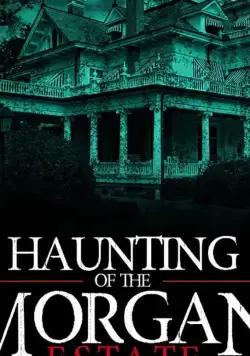 Призраки имения семьи Морган / The Haunting of the Morgan Estate (2020) фильм скачать через торрет бесплатно в хорошем качестве