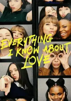 Всё, что я знаю о любви / Everything I Know About Love (2022) cериал скачать через торрет бесплатно в хорошем качестве