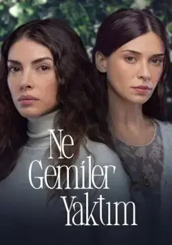 Какие корабли я сжег / Ne Gemiler Yaktim (2023) cериал скачать через торрет бесплатно в хорошем качестве