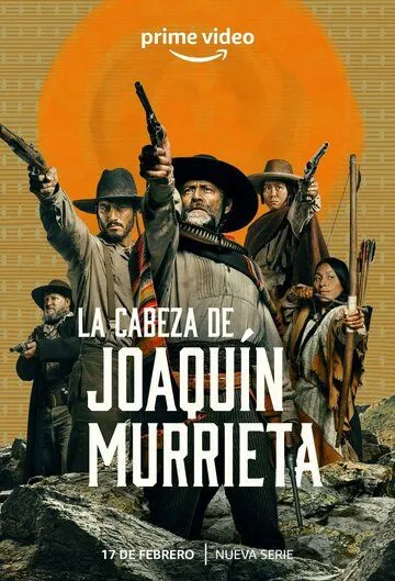 Голова Хоакина Мурьеты / The Head of Joaquin Murrieta 2023 смотреть онлайн cериал в хорошем качестве