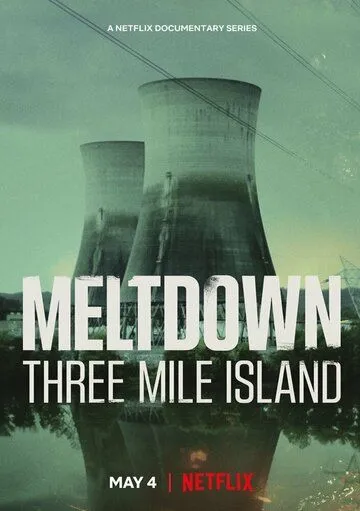 Из первых уст: Три-Майл-Айленд / Meltdown: Three Mile Island (2022) cериал скачать через торрет бесплатно в хорошем качестве