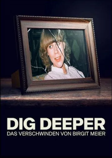 Докопаться до истины: Исчезновение Биргит Майер / Dig Deeper - Das Verschwinden von Birgit Meier (2021) cериал скачать через торрет бесплатно в хорошем качестве