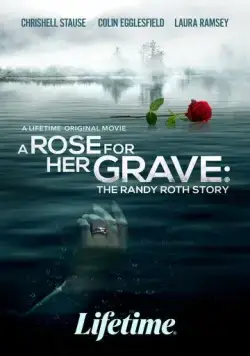 Роза на её могиле: История Рэнди Рота / A Rose for Her Grave: The Randy Roth Story (2023) фильм скачать через торрет бесплатно в хорошем качестве
