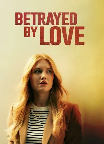 Преданная любовь / Betrayed by Love (2024) фильм скачать через торрет бесплатно в хорошем качестве