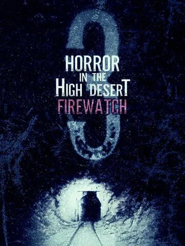 Ужас в Хай-Дезерт 3: Пожарный дозор / Horror in the High Desert 3: Firewatch (2024) фильм скачать через торрет бесплатно в хорошем качестве