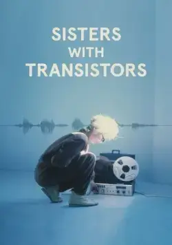 Электросёстры / Sisters with Transistors (2020) фильм скачать через торрет бесплатно в хорошем качестве