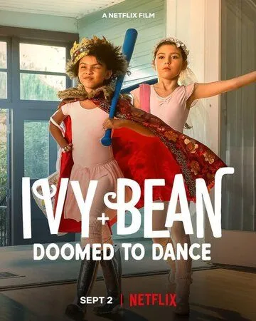 Айви + Бин: Обречённые танцевать / Ivy + Bean: Doomed to Dance (2022) фильм скачать через торрет бесплатно в хорошем качестве