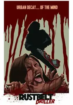 Художник с дрелью / Rust Belt Driller (2021) фильм скачать через торрет бесплатно в хорошем качестве