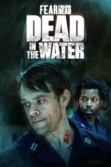 Бойтесь ходячих мертвецов: Мертвецы под водой / Dead in the Water: A Fear the Walking Dead Story (2022) cериал скачать через торрет бесплатно в хорошем качестве