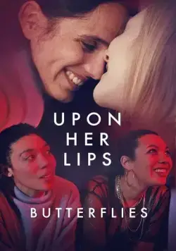 К её устам: Бабочки в животе / Upon Her Lips: Butterflies (2022) фильм скачать через торрет бесплатно в хорошем качестве