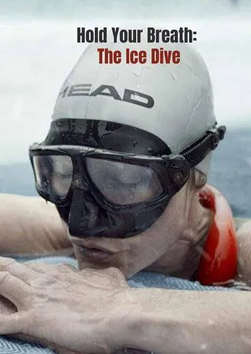 Затаив дыхание: Погружение под лед / Hold Your Breath: The Ice Dive (2022) фильм скачать через торрет бесплатно в хорошем качестве