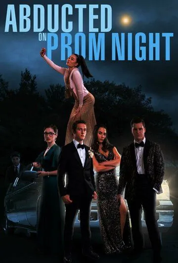 Похищенные на выпускном / Abducted on Prom Night (2023) фильм скачать через торрет бесплатно в хорошем качестве